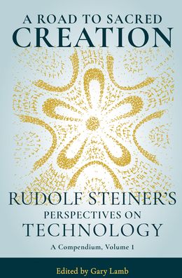 Cover for Rudolf Steiner · A Road to Sacred Creation: Rudolf Steiner's Perspectives on Technology (Taschenbuch) (2021)