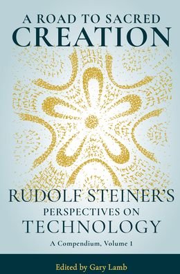 Cover for Rudolf Steiner · A Road to Sacred Creation: Rudolf Steiner's Perspectives on Technology (Paperback Book) (2021)
