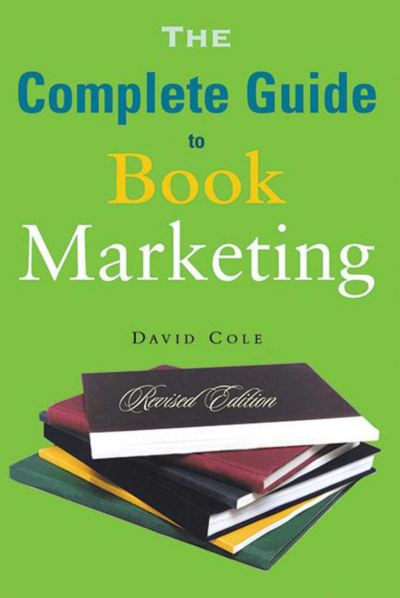 The Complete Guide to Book Marketing - David Cole - Books - Skyhorse Publishing - 9781621536611 - February 19, 2004