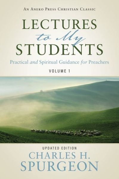 Cover for Charles H Spurgeon · Lectures to My Students: Practical and Spiritual Guidance for Preachers (Volume 1) - Lectures to My Students (Taschenbuch) (2020)