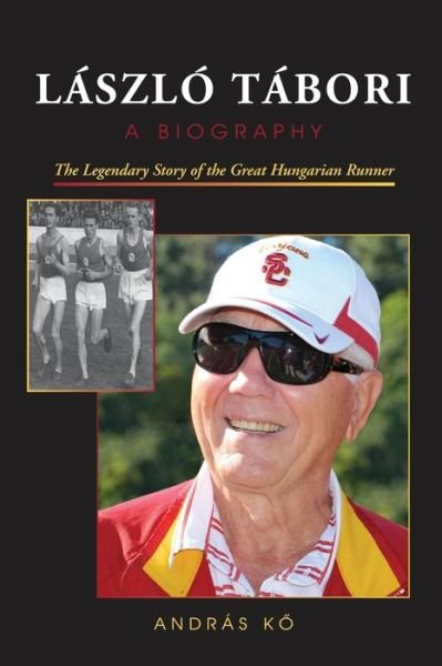 Laszlo Tabori, a Biography: the Legendary Story of the Great Hungarian Runner - Andras K - Bøger - First Edition Design eBook Publishing - 9781622878611 - April 28, 2015