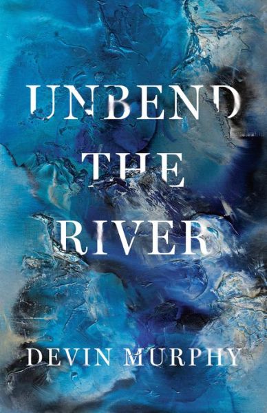 Cover for Murphy · Unbend the River (Book) (2024)