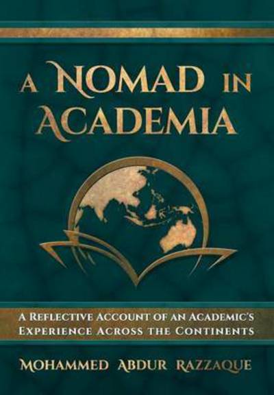 Cover for Mohammed Abdur Razzaque · A Nomad in Academia: a Reflective Account of an Academic's Experience Across the Continents (Hardcover Book) (2015)