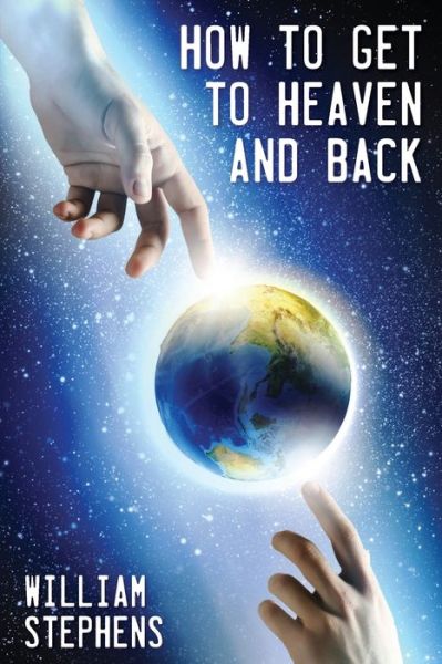 How to Get to Heaven and back - William Stephens - Livres - New Harbor Press - 9781633573611 - 22 mars 2021