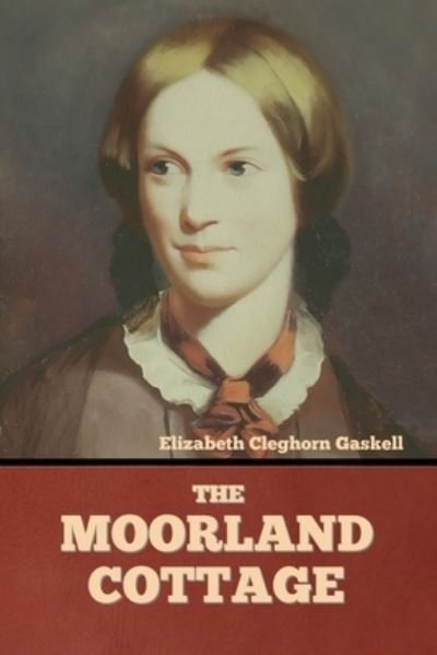 The Moorland Cottage - Elizabeth Cleghorn Gaskell - Livres - Bibliotech Press - 9781636374611 - 13 décembre 1901