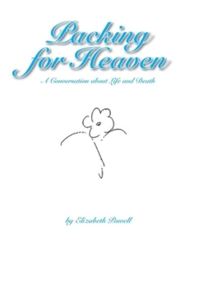 Cover for Elizabeth Powell · Packing for Heaven: A Conversation about Life and Death (Paperback Book) (2021)