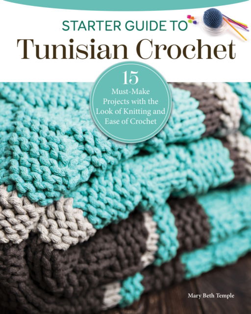 Mary Beth Temple · Starter Guide to Tunisian Crochet: Expand Your Crafting Skills with 16 Must-Make Projects (Pocketbok) (2024)