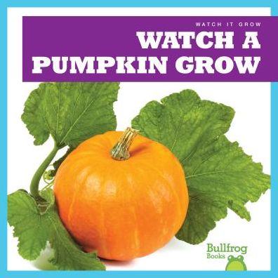 Cover for Kirsten Chang · Watch a Pumpkin Grow (Hardcover Book) (2019)