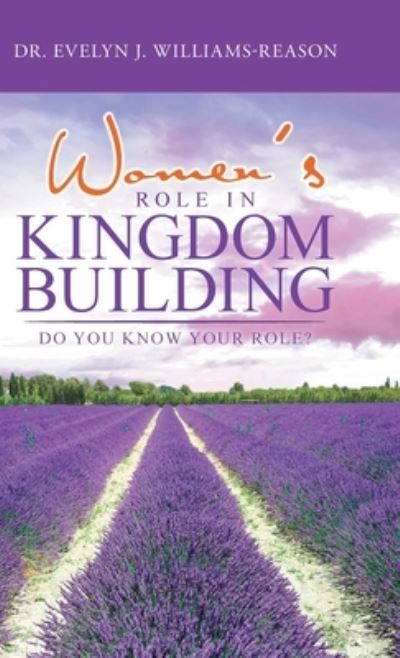 Women's Role in Kingdom Building - Dr Evelyn J Williams-Reason - Books - Mainspring Books - 9781641336611 - March 11, 2022