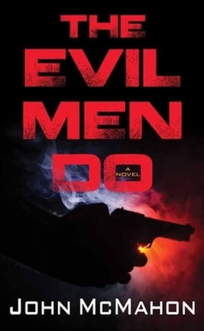 Cover for John McMahon · The Evil Men Do (Hardcover Book) (2020)