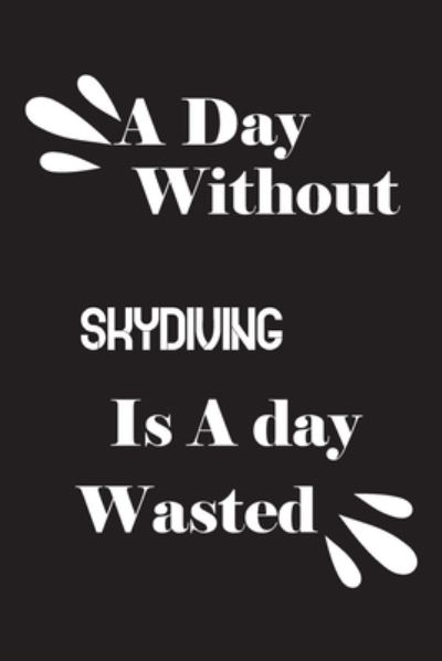 Cover for Notebook Quotes Notebook · A day without skydiving is a day wasted (Paperback Book) (2020)