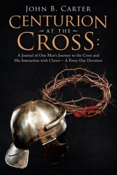 Cover for John B Carter · Centurion at the Cross (Paperback Book) (2020)