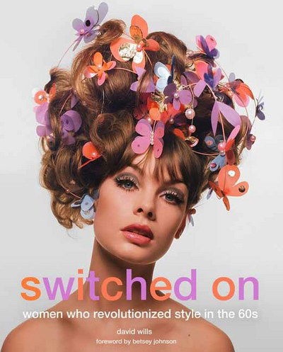 Cover for David Wills · Switched on: Women Who Revolutionized Style in the 60s (Hardcover Book) (2017)