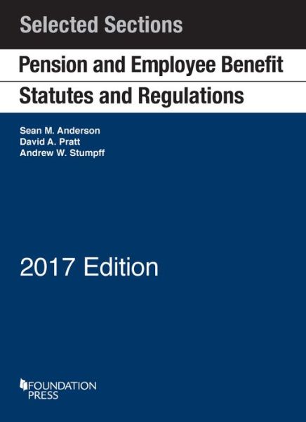 Pension and Employee Benefit Statutes and Regulations: Selected Sections - Selected Statutes - Sean Anderson - Livres - West Academic Publishing - 9781683284611 - 30 décembre 2016