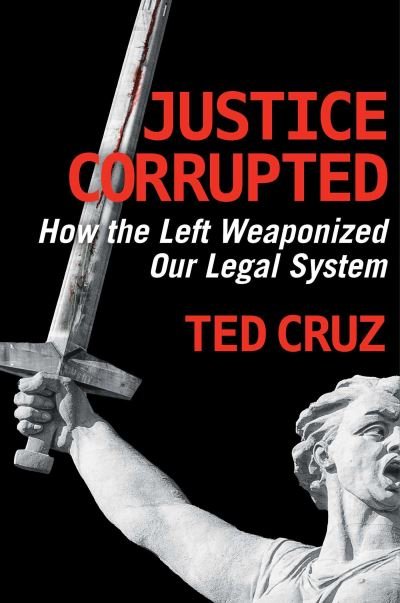 Justice Corrupted: How the Left Weaponized Our Legal System - Ted Cruz - Böcker - Regnery Publishing Inc - 9781684513611 - 22 december 2022