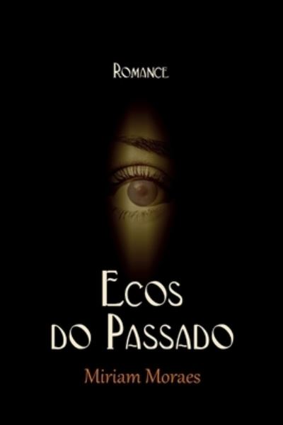 Ecos do Passado - Miriam Moraes - Books - Independently Published - 9781702167611 - October 24, 2019