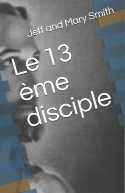 Cover for Jeff and Mary Smith · Le 13 eme disciple (Paperback Book) (2019)