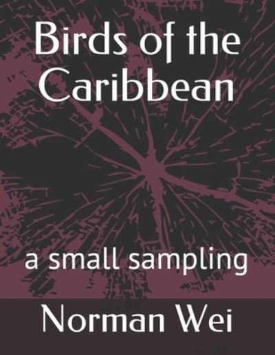 Birds of the Caribbean - Norman Wei - Böcker - Independently Published - 9781712645611 - 28 november 2019