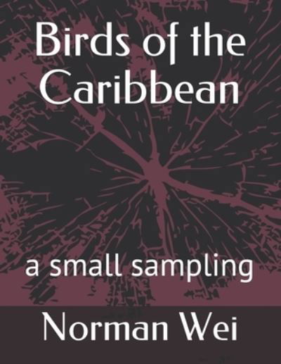 Birds of the Caribbean - Norman Wei - Kirjat - Independently Published - 9781712645611 - torstai 28. marraskuuta 2019