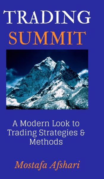 Cover for Mostafa Afshari · Trading Summit: A Modern Look to Trading Strategies and Methods (Hardcover Book) (2020)