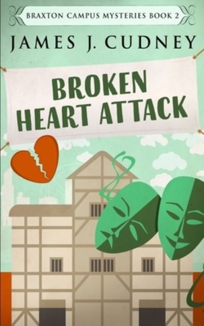 Cover for James J Cudney · Broken Heart Attack (Braxton Campus Mysteries Book 2) (Paperback Book) (2021)