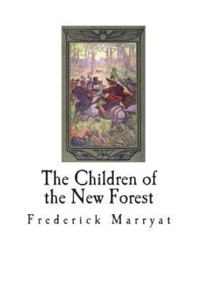 The Children of the New Forest - Frederick Marryat - Books - Createspace Independent Publishing Platf - 9781721641611 - June 20, 2018
