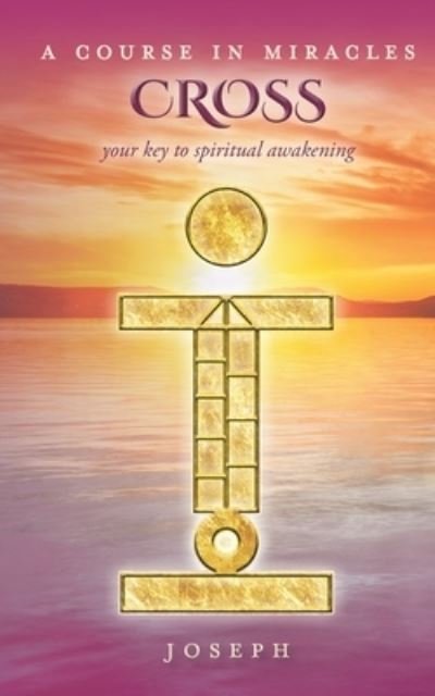 A Course in Miracles Cross - Joseph - Bøger - Joseph D Desaw II - 9781732924611 - 18. januar 2019
