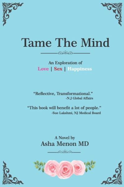 Cover for Asha Menon MD · Tame the Mind : an Exploration of Love, Sex, Happiness (Paperback Book) (2020)