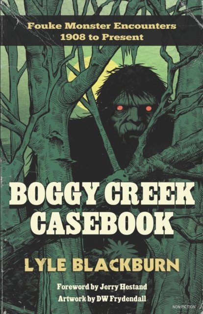 Cover for Lyle Blackburn · Boggy Creek Casebook: Fouke Monster Encounters 1908 to Present (Paperback Book) (2020)