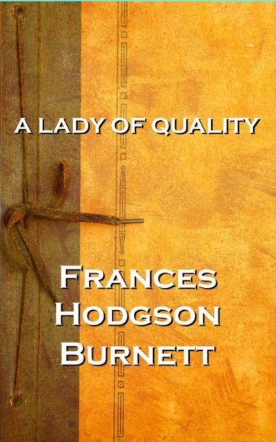 Cover for Frances Hodgson Burnett · Frances Hodgson Burnett - A Lady of Quality (Paperback Book) (2018)