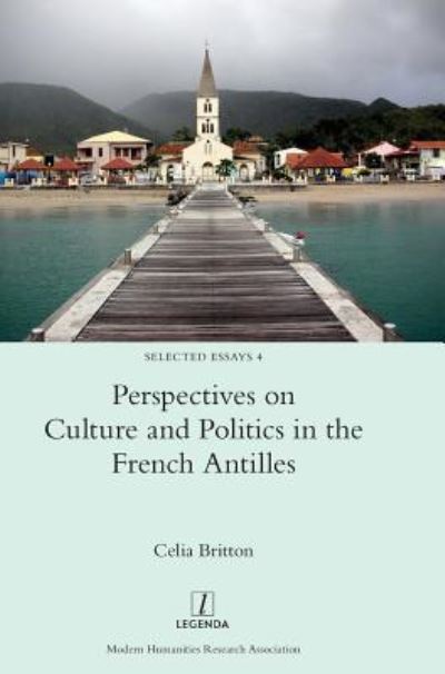 Cover for Celia Britton · Perspectives on Culture and Politics in the French Antilles (Hardcover Book) (2018)