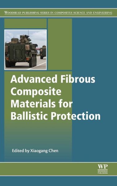 Cover for Xiaogang Chen · Advanced Fibrous Composite Materials for Ballistic Protection - Woodhead Publishing Series in Composites Science and Engineering (Hardcover Book) (2016)