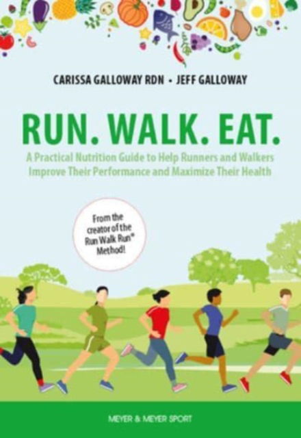 Cover for Carissa Galloway · Run. Walk. Eat.: A Practical Nutrition Guide to Help Runners and Walkers Improve Their Performance and Maximize Their Health (Paperback Book) (2023)