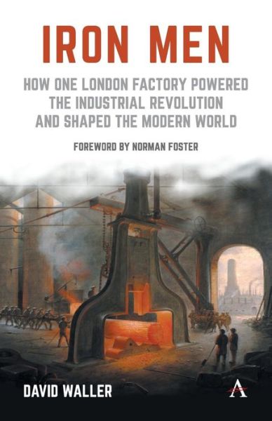 Cover for David Waller · Iron Men: How One London Factory Powered the Industrial Revolution and Shaped the Modern World (Paperback Book) (2019)