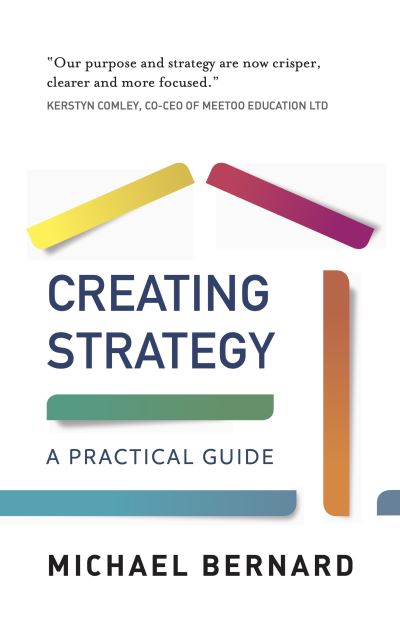 Creating Strategy: A Practical Guide - Michael Bernard - Books - Rethink Press - 9781784529611 - October 28, 2021