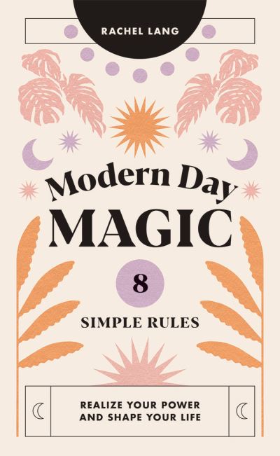 Cover for Rachel Lang · Modern Day Magic: 8 Simple Rules to Realize Your Power and Shape Your Life (Hardcover Book) (2021)