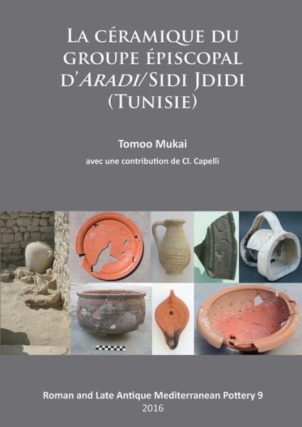 Cover for Tomoo Mukai · La Ceramique du groupe episcopal d’ARADI / Sidi Jdidi (Tunisie) - Roman and Late Antique Mediterranean Pottery (Paperback Book) (2016)