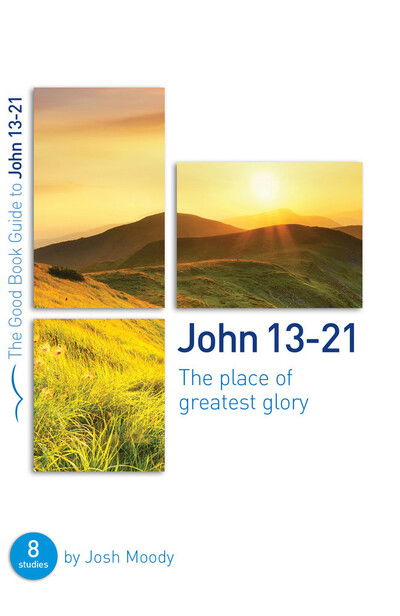 Cover for Josh Moody · John 13-21: The place of greatest glory (Paperback Book) (2019)