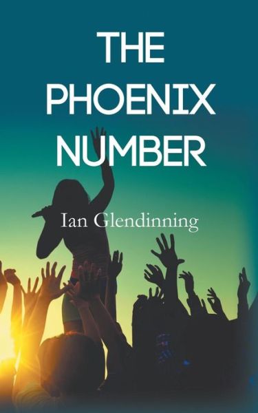 The Phoenix Number - Ian Glendinning - Books - New Generation Publishing - 9781785072611 - March 4, 2015