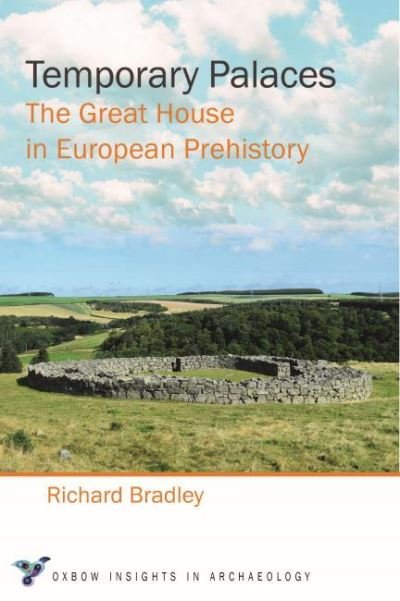 Cover for Richard Bradley · Temporary Palaces: The Great House in European Prehistory - Oxbow Insights in Archaeology (Paperback Book) (2021)