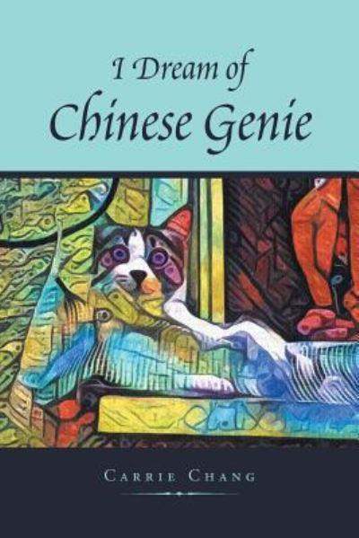 I Dream of Chinese Genie - Carrie Chang - Books - Xlibris Us - 9781796032611 - July 3, 2019