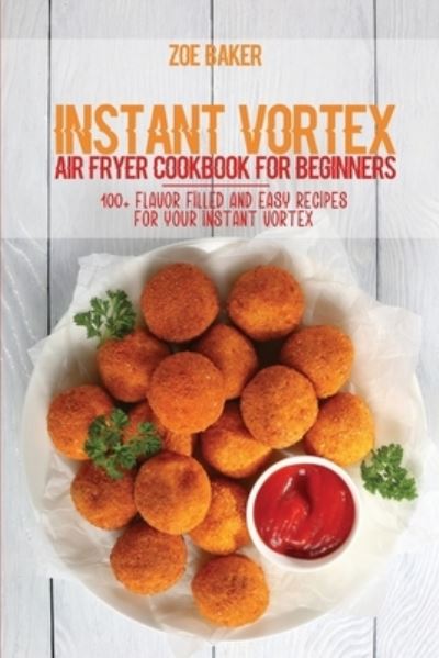 Cover for Zoe Baker · Instant Vortex Air Fryer Cookbook For Beginners (Paperback Book) (2021)