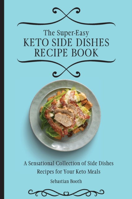 Cover for Sebastian Booth · The Super-Easy Keto Side Dishes Recipe Book (Paperback Book) (2021)