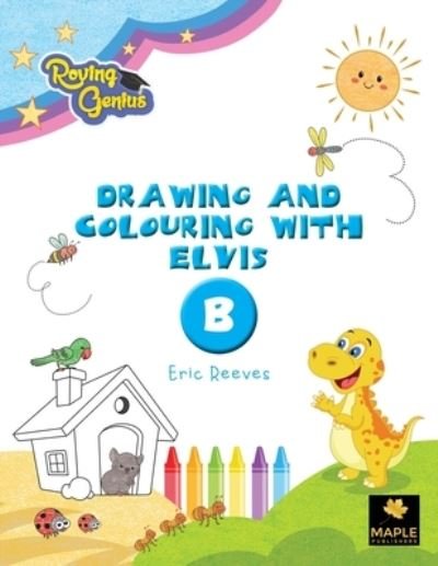 Drawing and Colouring with Elvis - B - Eric Reeves - Bücher - Maple Publishers - 9781838293611 - 16. Dezember 2020