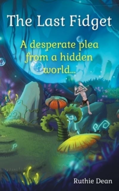 Cover for Ruthie Dean · The Last Fidget: A desperate plea from a hidden world - The Endearing Fidgets (Paperback Book) (2022)
