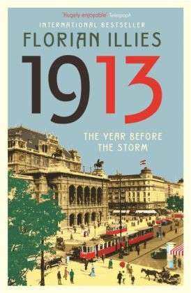 1913: The Year before the Storm - Florian Illies - Livros - Profile Books Ltd - 9781846689611 - 12 de junho de 2014