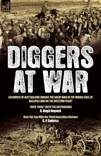 Diggers at War: Accounts of Australians During the Great War in the Middle East, at Gallipoli and on the Western Front: "Over There" With the Australians & Over the Top With the Third Australian Division - R Hugh Knyvett - Books - Leonaur Ltd - 9781846775611 - October 31, 2008