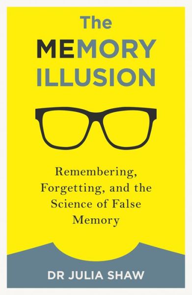 Cover for Dr Julia Shaw · The Memory Illusion: Remembering, Forgetting, and the Science of False Memory (Paperback Book) (2017)