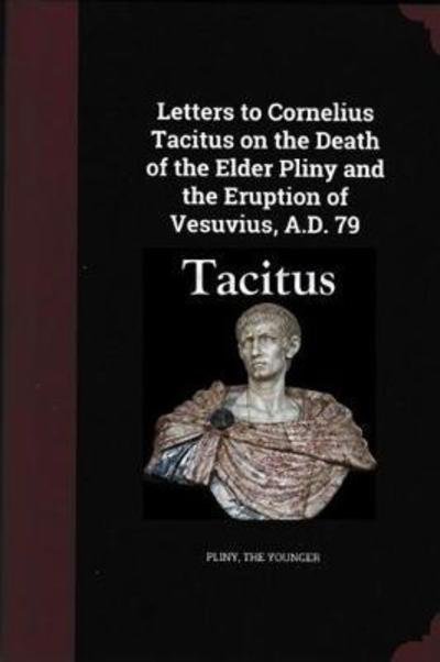 Cover for Pliny The Younger · Letters to Cornelius Tacitus on the Death of the Elder Pliny and the Eruption of Vesuvius AD 79 (Taschenbuch) (2019)