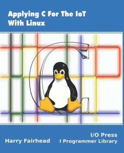 Cover for Harry Fairhead · Applying C For The IoT With Linux (Paperback Book) (2019)